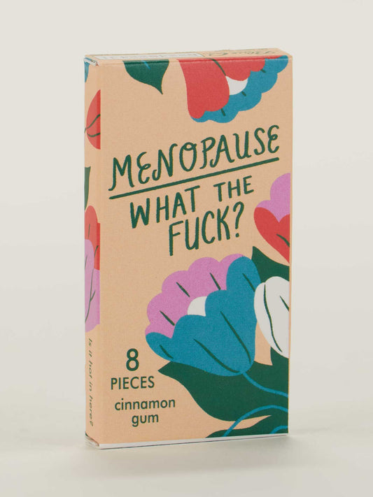 Menopause. What The Fuck? Gum